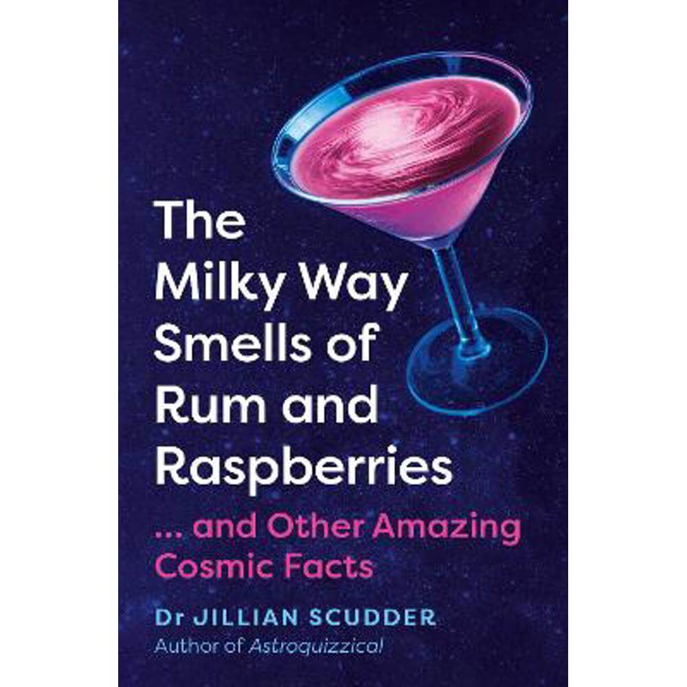 The Milky Way Smells of Rum and Raspberries: ...And Other Amazing Cosmic Facts (Hardback) - Jillian Scudder